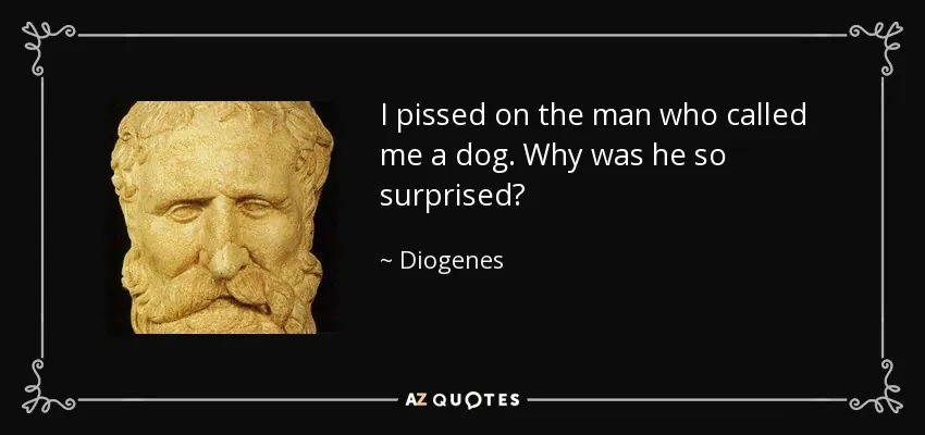 We’re all students of Diogenes now